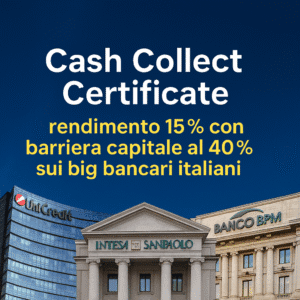 Cash Collect Barclays: rendimento 15% con barriera capitale al 40% sui big bancari italiani